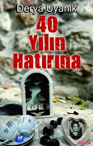 40 Yılın Hatırına – Derya Uyanık – Postiga Yayınları kitap kapağı