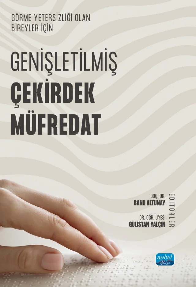 Görme Yetersizliği Olan Bireyler İçin Genişletilmiş Çekirdek Müfredat – Banu Altunay, Burcu Gül, Cahit Şahin, Cem Aslan, Demet Tiryaki, Gülistan Yalçın, Gülten Şen, Önder İşlek, Tamer Karakoç – Nobel Akademik Yayıncılık kitap kapağı