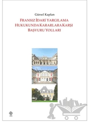 Fransız İdari Yargılama Hukukunda Kararlara Karşı Başvuru Yolları – Gürsel Kaplan – Ekin Basım Yayın kitap kapağı