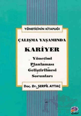 Çalışma Yaşamında Kariyer Yönetimi, Planlaması, Geliştirilmesi, Sorunları – Serpil Aytaç – Epsilon Yayınevi kitap kapağı