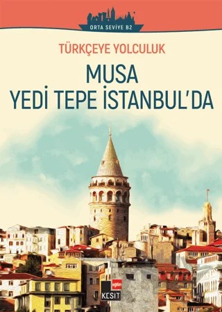 Musa Yedi Tepe İstanbul'da (Orta Seviye B2) – Aslı Akıncılar, Dönüş Çiçek, Yakup Türkdil – Kesit Yayınları kitap kapağı