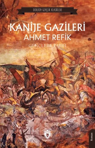 Kanije Gazileri Gençlere Tarih – Ahmet Refik – Dorlion Yayınları kitap kapağı