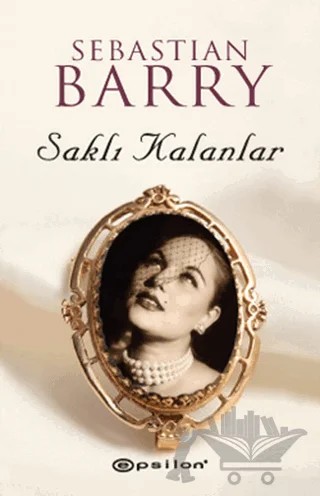 Saklı Kalanlar – Sebastıan Barry – Epsilon Yayınevi kitap kapağı