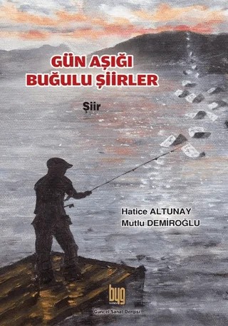 Gün Aşığı Buğulu Şiirler – Hatice Altunay, Mutlu Demiroğlu – Baygenç Ajans kitap kapağı