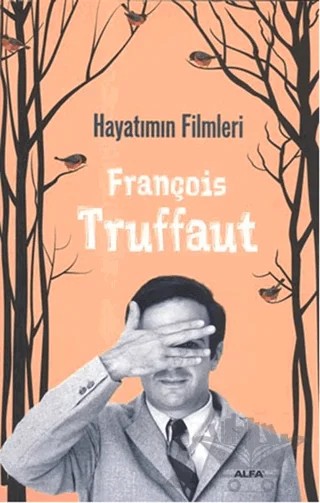 Hayatımın Filmleri – François Truffaut – Alfa Yayınları kitap kapağı