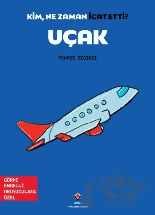 Kim, Ne Zaman İcat Etti? Uçak – Mehmet Sığırcı – TÜBİTAK Yayınları kitap kapağı