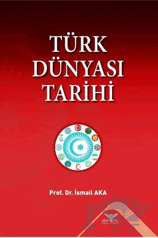 Türk Dünyası Tarihi – İsmail Aka – Altınordu Yayınları kitap kapağı