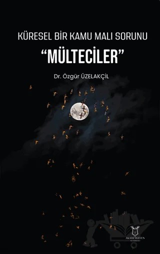 Küresel Bir Kamu Malı Sorunu "Mülteciler" – Özgür Üzelakçil – Akademisyen Kitabevi kitap kapağı