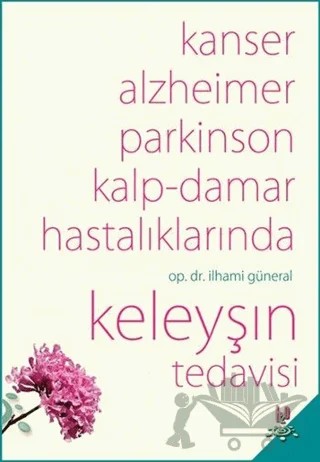 Kanser, Alzheimer, Parkinson Kalp-Damar Hastalıklarında Keleyşın Tedavisi – İlhami Güneral – h2o Kitap kitap kapağı