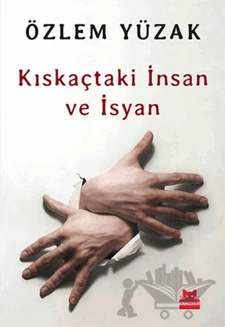 Kıskaçtaki İnsan ve İsyan – Özlem Yüzak – Kırmızı Kedi Yayınevi kitap kapağı