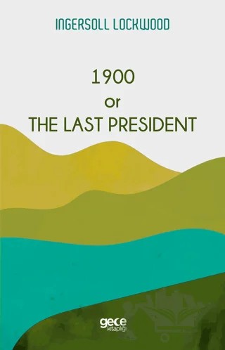 1900 or The Last President – Ingersoll Lockwood – Gece Kitaplığı kitap kapağı