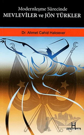 Modernleşme Sürecinde Mevleviler ve Jön Türkler – Ahmet Cahid Haksever – H Yayınları kitap kapağı