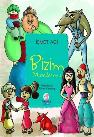 Bizim Masallarımız – İsmet Acı – Pamiray Çocuk kitap kapağı