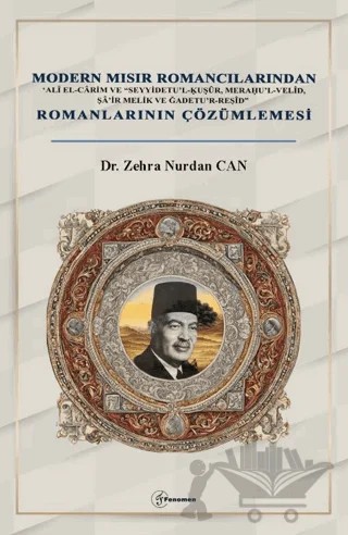 Modern Mısır Romancılarından ‘Alî el-Cârim ve “Seyyidetu’l-Ḳuṣûr, Meraḥu’l-Velîd, Şâ’ir Melik ve Ğadetu’r-Reşîd” Romanlarının Çözümlemesi – Zehra Nurdan CAN – Fenomen Yayıncılık kitap kapağı