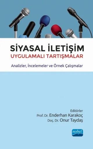 SİYASAL İLETİŞİM Uygulamalı Tartışmalar - Analizler, İncelemeler ve Örnek Çalışmalar – Adem Doğan, Bayram Oğuz Aydın, Cengiz Anık, Enderhan Karakoç, Erdal Dağtaş, Göksel Göker, Halil Şeker, Konur Alp Koz, Lütfü Pınar, Mehmet Sezai Türk, Mustafa Bostancı, Neslihan Göker, Oğuz Göksu, Oğuz Güner, Onur Bekiroğlu, Onur Taydaş, Salih Gürbüz, Semay Buket Şahin, Şükrü Balcı, Türkay Türkan Ünl – Nobel Akademik Yayıncılık kitap kapağı