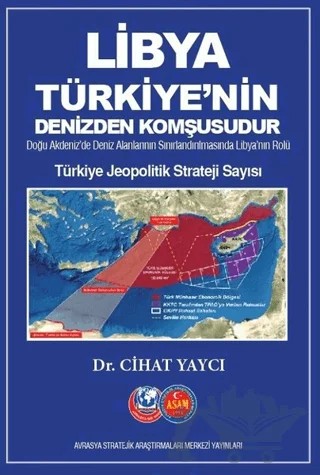 Libya Türkiye'nin Denizden Komşusudur - Türkiye Jeopolitik Strateji Sayısı – Cihat Yaycı – ASAM Yayınları kitap kapağı