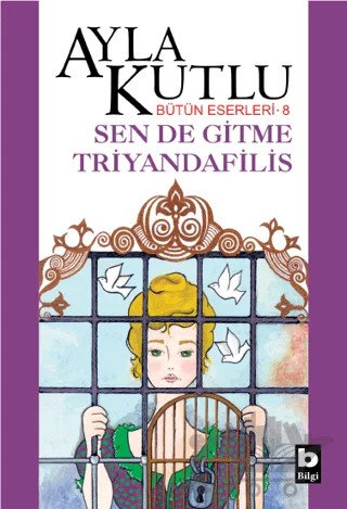 Sen de Gitme Triyandafilis – Ayla Kutlu – Bilgi Yayınevi kitap kapağı