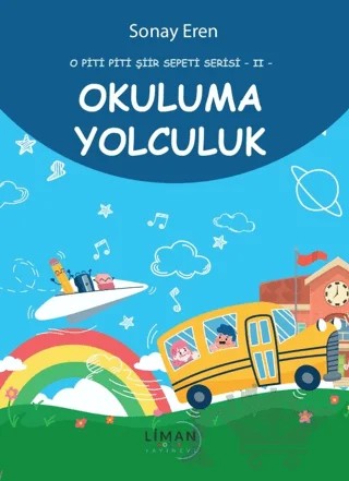 O Piti Piti Şiir Serisi 2 Okuluma Yolculuk – Sonay Eren – Liman Çocuk Yayınevi kitap kapağı