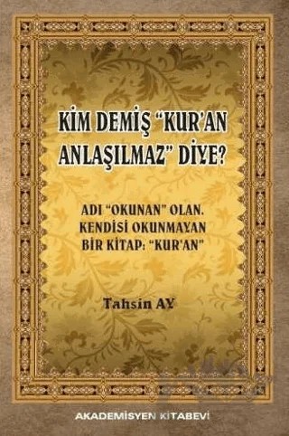 Kim Demiş Kur'an Anlaşılmaz Diye – Tahsin Ay – Akademisyen Kitabevi kitap kapağı