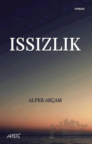 Issızlık – Alper Akçam – Abis Yayıncılık kitap kapağı