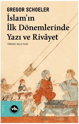 İslam'ın İlk Dönemlerinde Yazı ve Rivayet – Gregor Schoeler – Vakıfbank Kültür Yayınları kitap kapağı