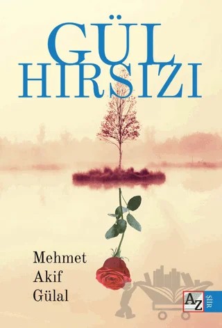 Gül Hırsızı – Mehmet Akif Gülal – Az Kitap kitap kapağı