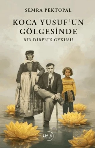 Koca Yusuf’un Gölgesinde - Bir Direniş Öyküsü – Semra Pektopal – Liman Yayınevi kitap kapağı
