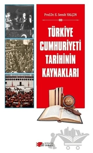 Türkiye Cumhuriyeti Tarihinin Kaynakları – E. Semih Yalçın – Berikan Yayınevi kitap kapağı