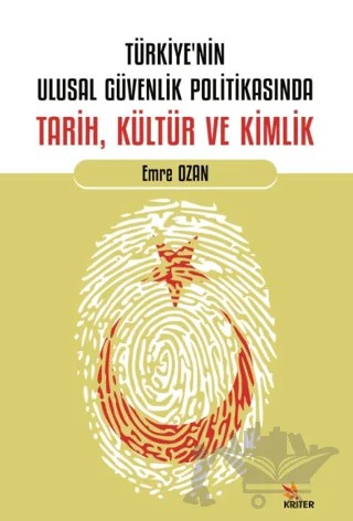 Türkiye’nin Ulusal Güvenlik Politikasında Tarih, Kültür ve Kimlik – Emre Özan – Kriter Yayınları kitap kapağı