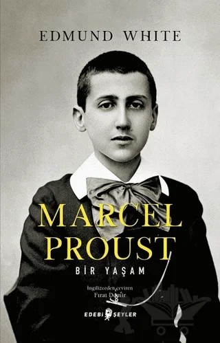 Marcel Proust: Bir Yaşam – Edmund White – Edebi Şeyler kitap kapağı