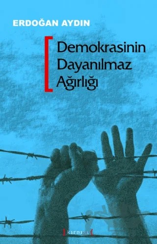 Demokrasinin Dayanılmaz Ağırlığı – Erdoğan Aydın – Kırmızı Yayınları kitap kapağı