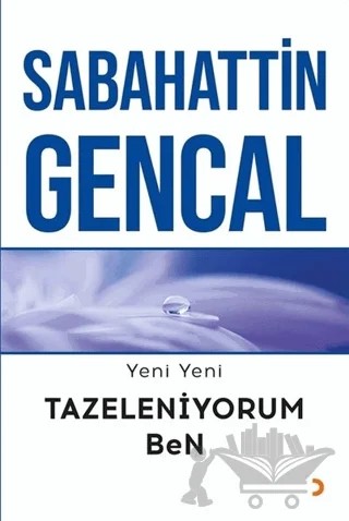 Yeni Yeni Tazeleniyorum Ben – Sabahattin Gencal – Cinius Yayınları kitap kapağı