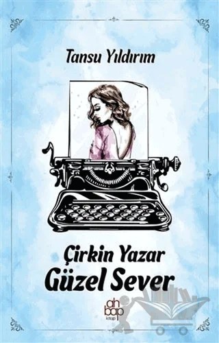 Çirkin Yazar Güzel Sever – Tansu Yıldırım – Ahbap Kitap kitap kapağı