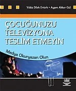 Çocuğunuzu Televizyona Teslim Etmeyin Medya Okuryazarı Olun ( KAYDINA VE YAZARINA ULAŞILAMADI) – Yıldız Dilek Ertürk - Ayşen Akkor Gül – Nobel Yayın kitap kapağı