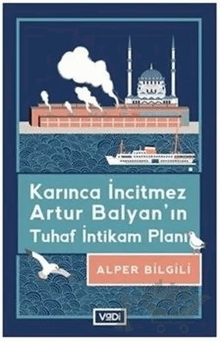 Karınca İncitmez Artur Balyan’ın Tuhaf İntikam Planı – Alper Bilgili – Vadi Yayınları kitap kapağı