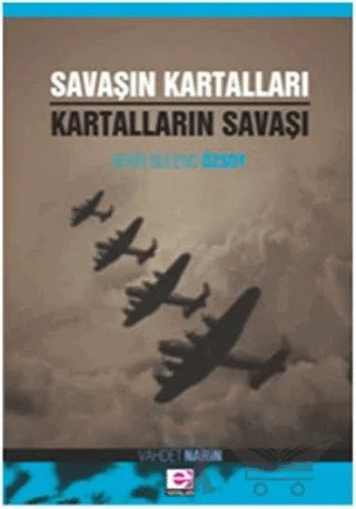 Savaşın Kartalları Kartalların Savaşı – Bekir Bülend Özsoy – E Yayınları kitap kapağı