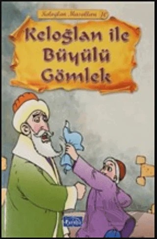 Keloğlan ile Büyülü Gömlek - Keloğlan Masalları 10 – Kolektif – Parıltı Yayınları kitap kapağı