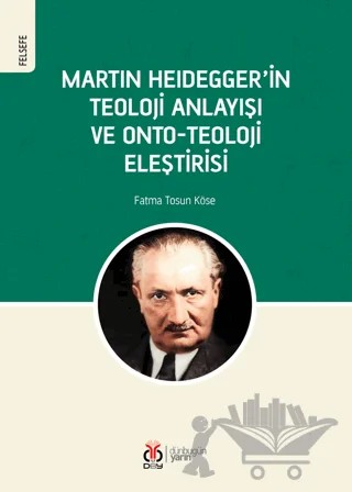 Martin Heidegger'in Teoloji Anlayışı ve Onto-Teoloji Eleştirisi – Fatma Tosun Köse – DBY Yayınları kitap kapağı