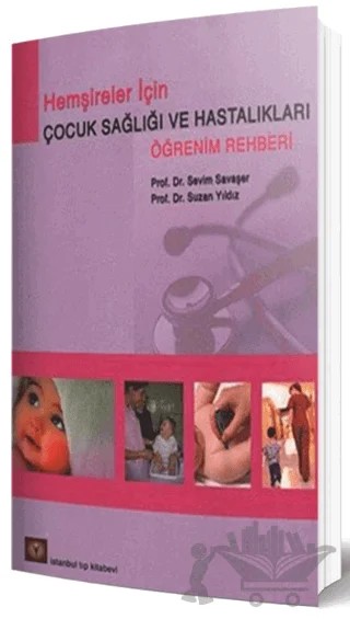 Hemşireler İçin Çocuk Sağlığı ve Hastalıkları Öğrenim Rehberi – Birsen Mutlu, Duygu Gözen, Seda Çağlar, Serap Balcı, Sevim Savaşer, Suzan Yıldız – İstanbul Tıp Kitabevi kitap kapağı