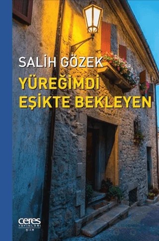 Yüreğimdi Eşikte Bekleyen – Salih Gözek – Ceres Yayınları kitap kapağı