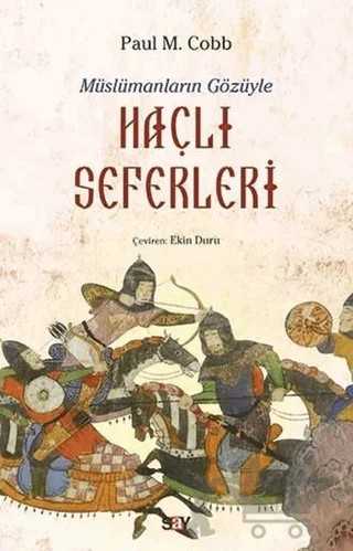 Müslümanların Gözüyle Haçlı Seferleri – Paul M. Cobb – Say Yayınları kitap kapağı