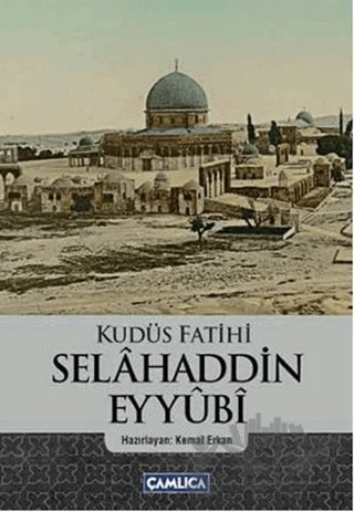 Kudüs Fatihi Selahaddin Eyyübi – Kolektif – Çamlıca Basım Yayın kitap kapağı