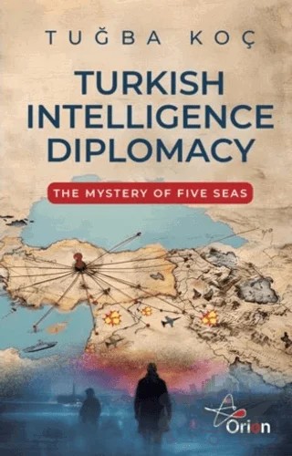 Turkish Intelliegence Diplomacy – Tuğba Koç – Orion Yayınevi kitap kapağı