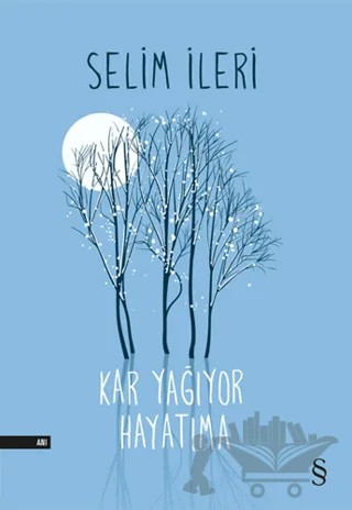 Kar Yağıyor Hayatıma – Selim İleri – Everest Yayınları kitap kapağı