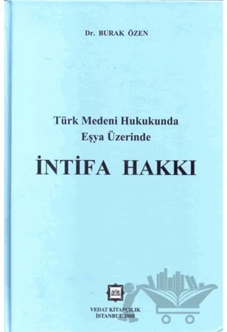 Türk Medeni Hukukunnda Eşya Üzerinde İntifa Hakkı – Burak Özen – Vedat Kitapçılık kitap kapağı