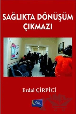 Sağlıkta Dönüşüm Çıkmazı – Erdal Çirpici – Gece Kitaplığı kitap kapağı