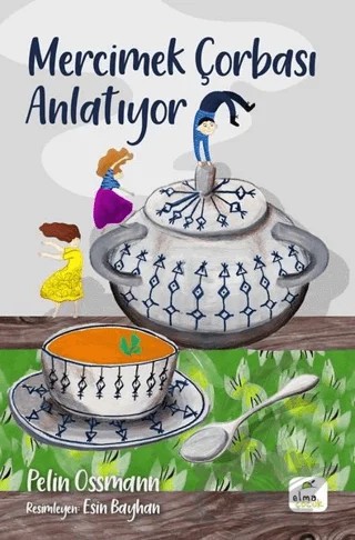 Mercimek Çorbası Anlatıyor – Pelin Ossmann – Elma Çocuk kitap kapağı