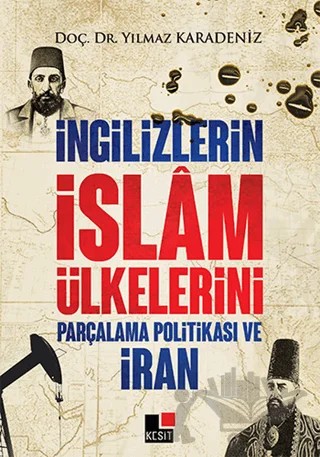 İngilizlerin İslam Ülkelerini Parçalama Politikası ve İran – Yılmaz Karadeniz – Kesit Yayınları kitap kapağı