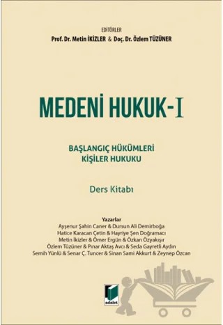 Medeni Hukuk - I Başlangıç Hükümleri Kişiler Hukuku Ders Kitabı – Özlem Tüzüner, Metin İkizler – Adalet Yayınevi kitap kapağı