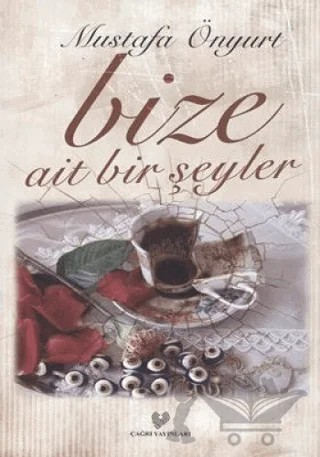 Bize Ait Bir Şeyler – Mustafa Önyurt – Çağrı Yayınları kitap kapağı